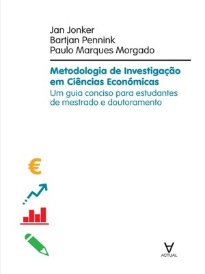 cover image of Metodologia de Investigação em Ciências Económicas--Um guia conciso para estudantes de mestrado e d